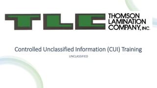 Controlled Unclassified Information (CUI) Training
UNCLASSIFIED
 
