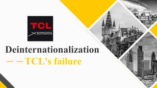 Deinternationalization
－－TCL's failure
 