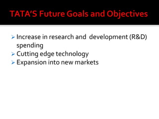  Increase in research and development (R&D)
spending
 Cutting edge technology
 Expansion into new markets
 