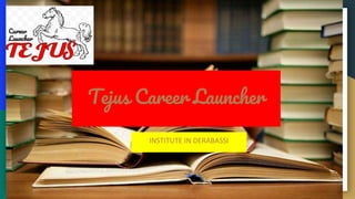 Tejus Career Launcher
INSTITUTE IN DERABASSI
 
