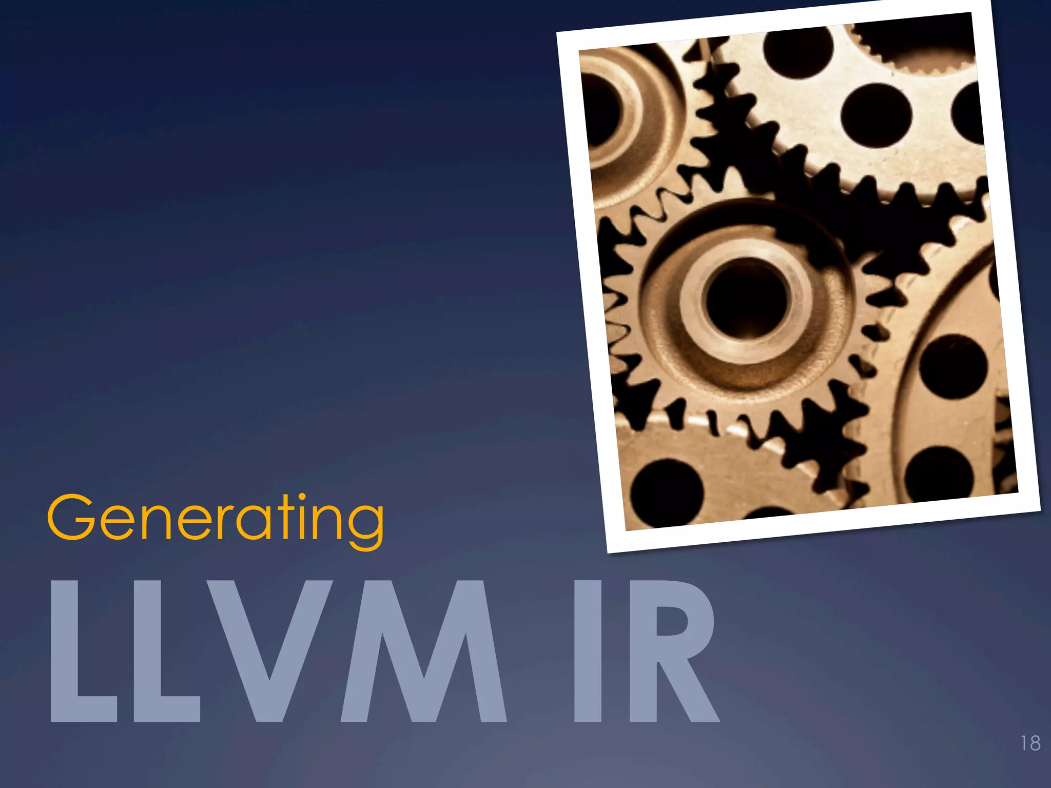 LLVM IR
Generating
18
 