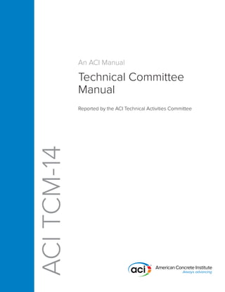 An ACI Manual 
Technical Committee 
Manual 
Reported by the ACI Technical Activities Committee 
ACI TCM-14 
 