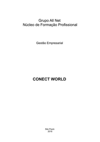 Grupo All Net
Núcleo de Formação Profissional
Gestão Empresarial
CONECT WORLD
São Paulo
2018
 