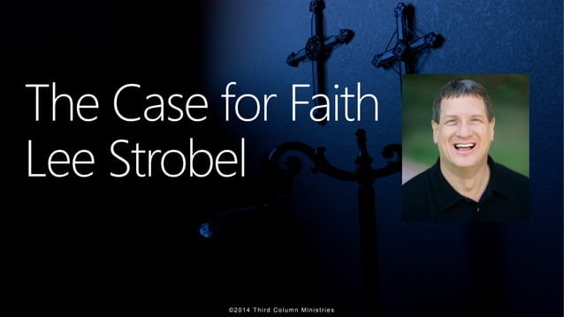 Defending the Faith - The Case for Faith - Lee Strobel | PPT