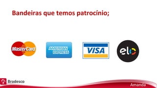 Bandeiras que temos patrocínio;
Amanda
 