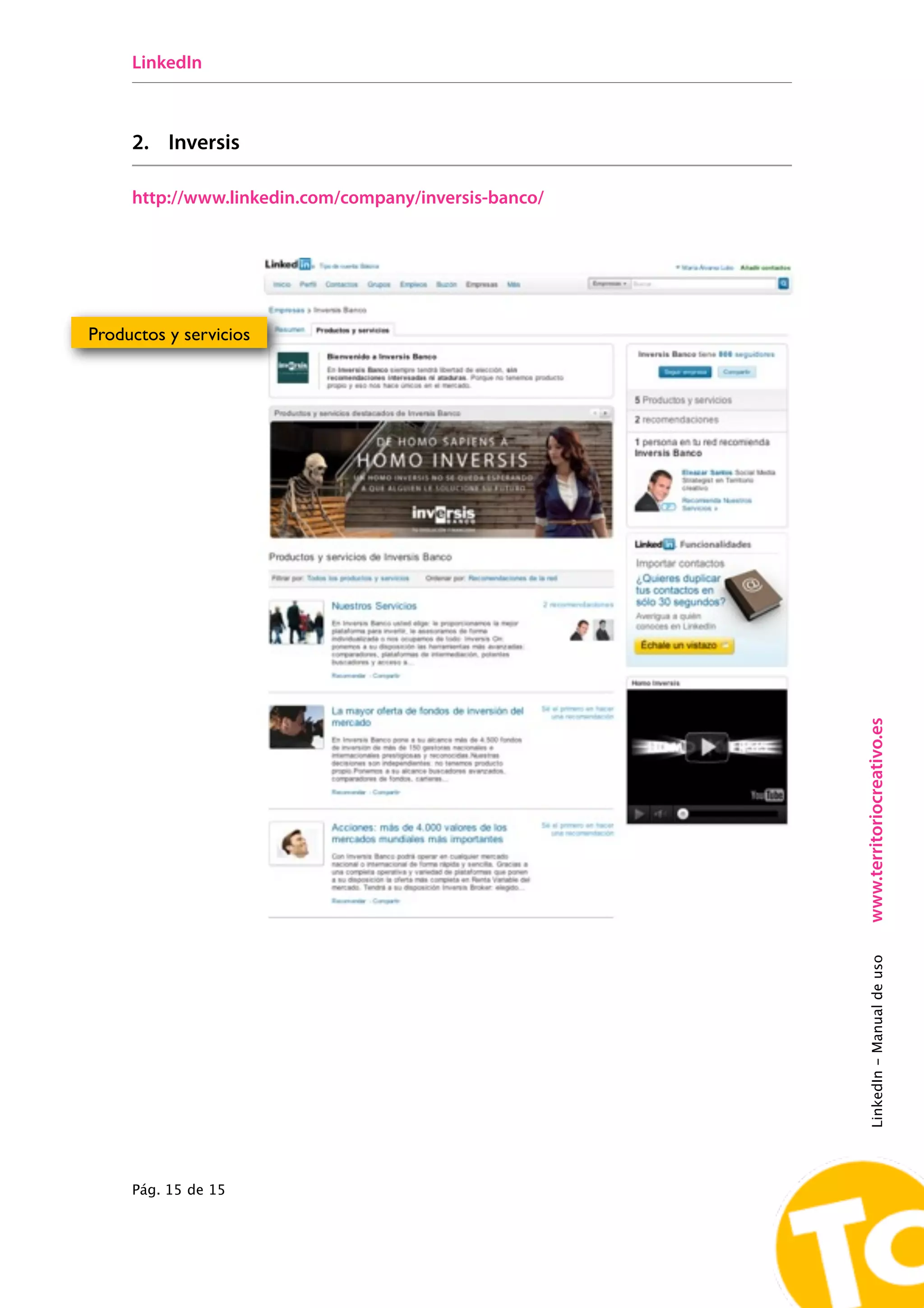 LinkedIn



     2. Inversis

     http://www.linkedin.com/company/inversis-banco/




Productos y servicios




                                                       www.territoriocreativo.es
                                                       LinkedIn - Manual de uso




     Pág. 15 de 15
 