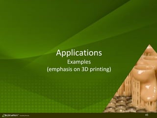 45TM
Consulting Services
Applications
Examples
(emphasis on 3D printing)
Source: Widex
 