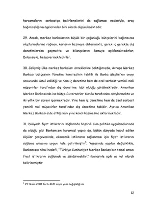 KDUFDPDODUÖQÖ VHUEHVWoH EHOLUOHPHOHULQL GH VDùODPDVÖ QHGHQLOH DUDo
EDùÖPVÖ]OÖùÖQÖQ |JHOHULQGHQ ELUL RODUDN GüQOPHNWHGLU
 $QFDN PHUNH] EDQNDODUÖQÖQ EN ELU oRùXQOXùX EWoHOHULQL EDùÖPVÖ]FD
ROXüWXUPDODUÖQD UDùPHQ NDUODUÖQÖ KD]LQHH DNWDUPDNWD JHUHN Lo JHUHNVH GÖü
GHQHWLPOHUGHQ JHoPHNWH YH ELODQoRODUÖQÖ NDPXD DoÖNODPDNWDGÖUODU
'RODÖVÖOD KHVDSYHUPHNWHGLUOHU
 *HOLüPLü ONH PHUNH] EDQNDODUÖ |UQHNOHULQH EDNWÖùÖPÖ]GD $YUXSD 0HUNH]
%DQNDVÖ EWoHVLQLQ |QHWLP .RPLWHVL·QLQ WHNOLIL LOH %DQND 0HFOLVL·QLQ RQDÖ
VRQXFXQGD NDEXO HGLOGLùL YH KHP Lo GHQHWLPH KHP GH |]HO VHUEHVW HPLQOL PDOL
PüDYLUOHU WDUDIÖQGDQ GÖü GHQHWLPH WDEL ROGXùX J|UOPHNWHGLU $PHULNDQ
0HUNH] %DQNDVÖ·QGD LVH EWoH *XYHUQ|UOHU .XUXOX WDUDIÖQGDQ RQDODQPDNWD YH
LNL ÖOOÖN ELU VUHL LoHUPHNWHGLU LQH KHP Lo GHQHWLPH KHP GH |]HO VHUEHVW
HPLQOL PDOL PüDYLUOHU WDUDIÖQGDQ GÖü GHQHWLPH WDELGLU $UÖFD $PHULNDQ
0HUNH] %DQNDVÖ HOGH HWWLùL NDUÖ LQH NHQGL KD]LQHVLQH DNWDUPDNWDGÖU
 'QDGD ILDW LVWLNUDUÖQÖ VDùODPDGD EDüDUÖOÖ RODQ SROLWLND XJXODPDODUÖQGD
GD ROGXùX JLEL %DQNDPÖ]ÖQ NXUXPVDO DSÖVÖ GD EWQ GQDGD NDEXO HGLOHQ
|OoOHU oHUoHYHVLQGH HNRQRPLN LVWLNUDUÖQ VDùODQPDVÖ LoLQ ILDW LVWLNUDUÖQÖ
VDùODPD DPDFÖQD XJXQ KDOH JHWLULOPLüWLU
¢
 DVDVÖQGD DSÖODQ GHùLüLNOLNOH
%DQNDPÖ]ÖQ QLKDL KHGHIL ´7UNLH XPKXULHW 0HUNH] %DQNDVÖ·QÖQ WHPHO DPDFÖ
ILDW LVWLNUDUÖQÖ VDùODPDN YH VUGUPHNWLUµ LEDUHVLOH DoÖN YH QHW RODUDN
EHOLUOHQPLüWLU
£
 1LVDQ  WDULK  VDÖOÖ DVD GHùLüLNOLùL LOH
 