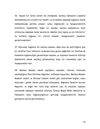 DSÖVDO ELU EWQ RODUDN HOH DOÖQGÖùÖQGD PHUNH] EDQNDVÖQÖQ DVDODUOD
GHVWHNOHQPLü QHW YH EHOLUOL ELU KHGHIL YH EX KHGHIH XODüPDGD EDùÖPVÖ] RODUDN
NXOODQDELOHFHùL SROLWLND DUDoODUÖ YDUVD EDùÖPVÖ]OÖN YH KHVDSYHUHELOLUOLN
ELUELUOHULQL WDPDPODUODU 'LùHU ELU GHLüOH PHUNH] EDQNDODUÖQÖQ ILDW
LVWLNUDUÖQD XODüPDGD NHQGL NDUDUODUÖQÖ DODELOHQ WHN EDüÖQa ya da hükümet ler
LOH ELUOLNWH 