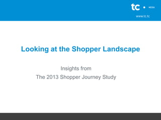 TC Media - Insights from the 2013 Shopper Journey Study