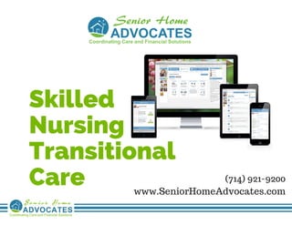 Skilled
Nursing
Transitional
Care (714) 921-9200
www.SeniorHomeAdvocates.com
 