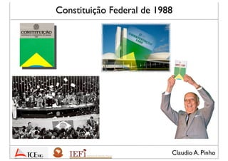 Claudio A. Pinho
Constituição Federal de 1988
 