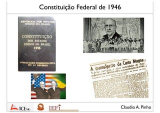 Claudio A. Pinho
Constituição Federal de 1946
 
