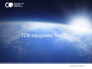 TCM inaugurated May 7th
 