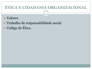 ÉTICA E CIDADANIA ORGANIZACIONALValoresTrabalho de responsabilidade social Código de Ética. 