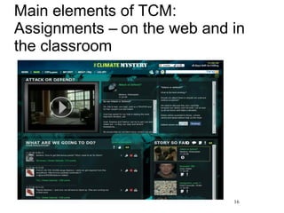 Main elements of TCM:
Assignments – on the web and in
the classroom
16
 