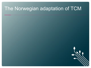 The Norwegian adaptation of TCM
 