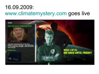 16.09.2009:
www.climatemystery.com goes live
 