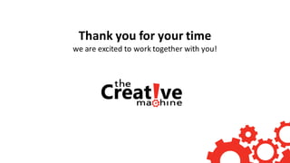 Thank	you	for	your	time
we	are	excited	to	work	together	with	you!
 