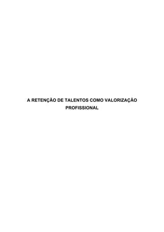 A RETENÇÃO DE TALENTOS COMO VALORIZAÇÃO
             PROFISSIONAL
 