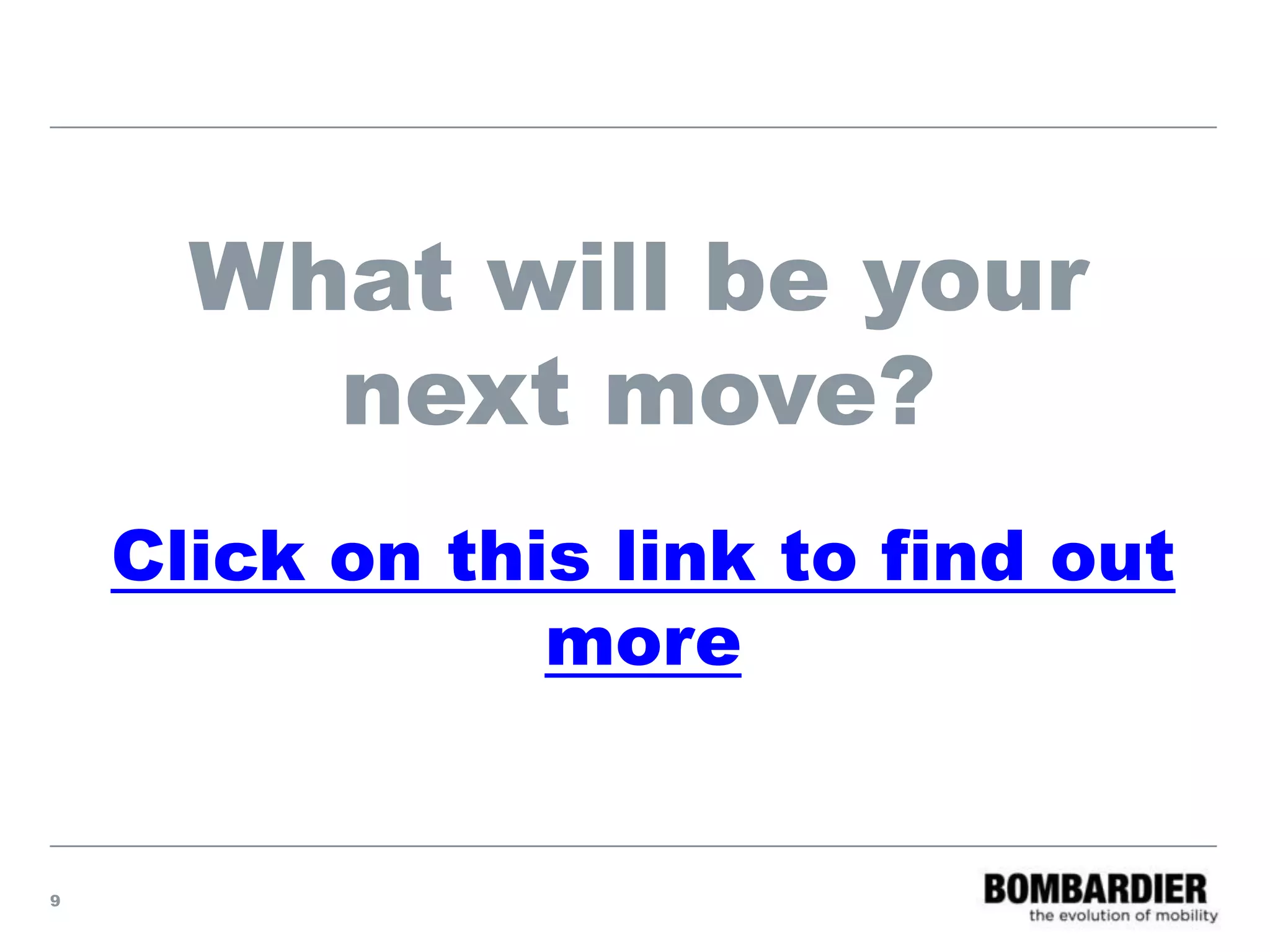 9
What will be your
next move?
Click on this link to find out
more
 
