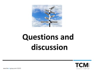 www.thetcmgroup.com © 2015
Questions and
discussion
 