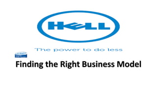 Finding the Right Business Model
 