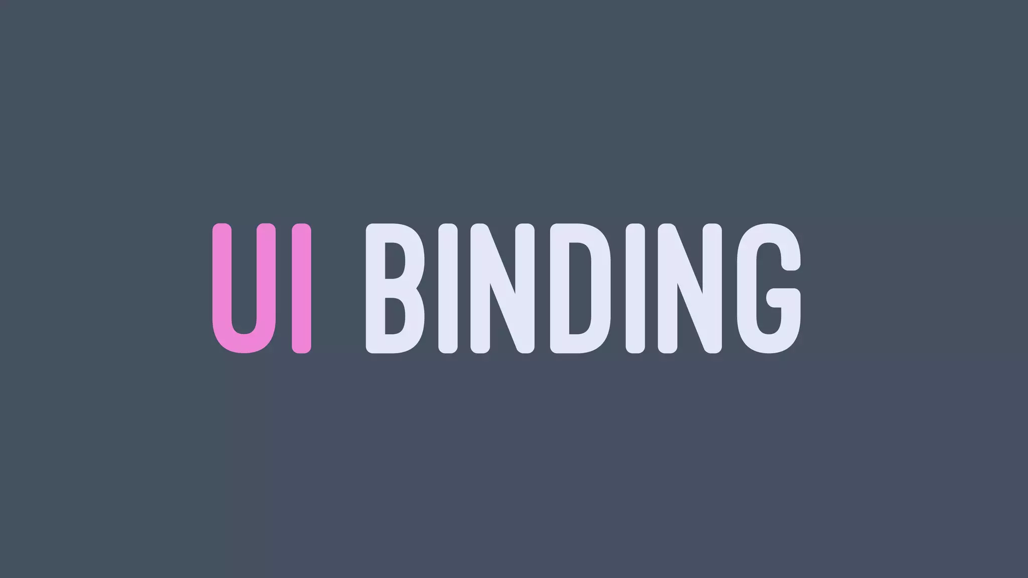 UI BINDING
 