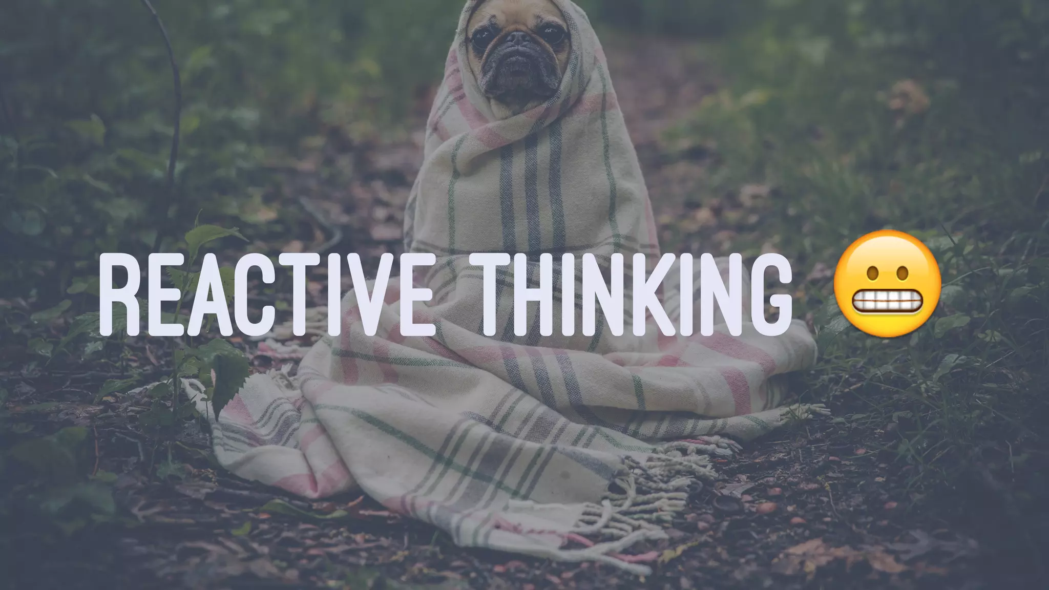 REACTIVE THINKING !
 