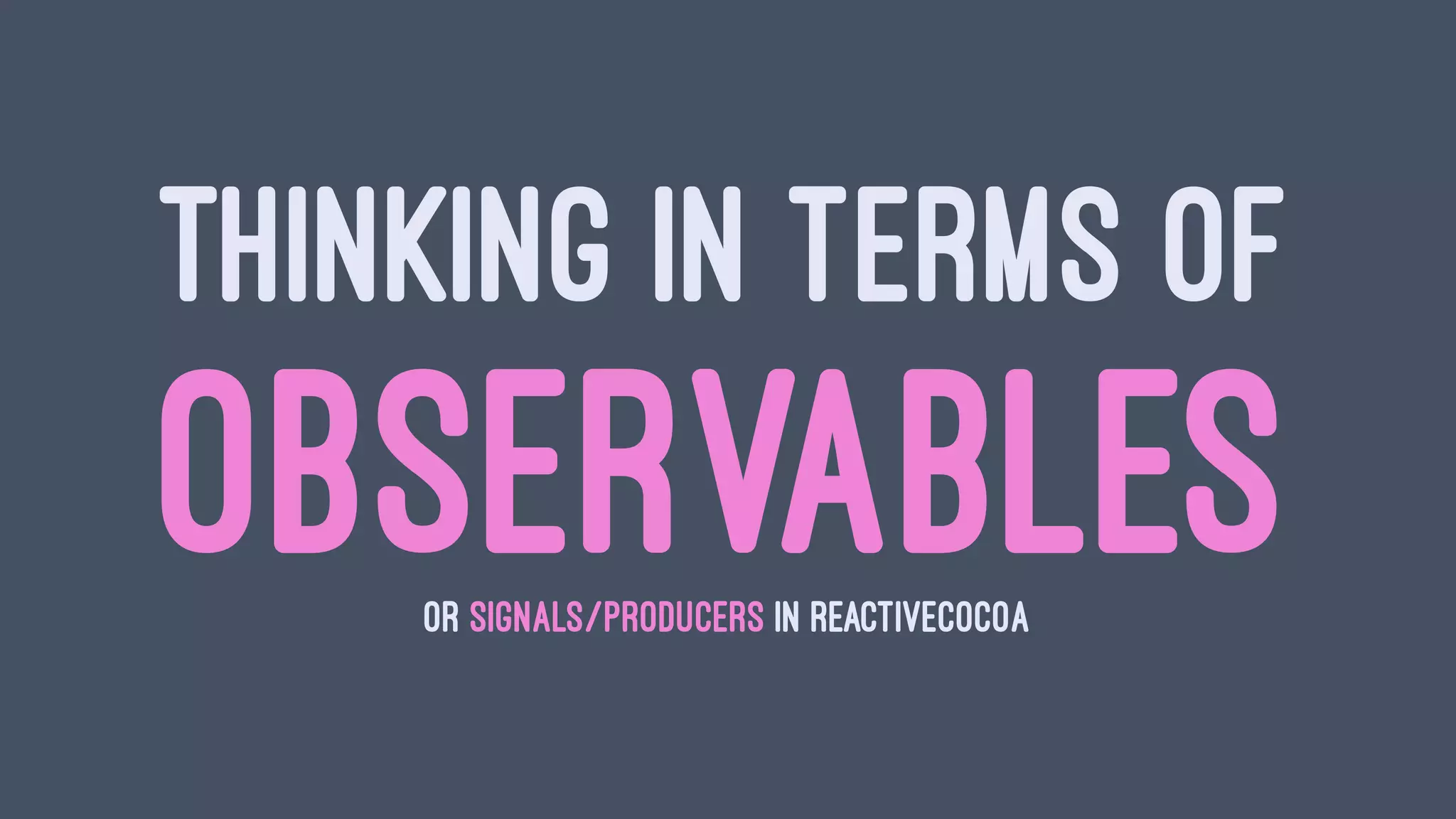 THINKING IN TERMS OF
OBSERVABLESOR SIGNALS/PRODUCERS IN REACTIVECOCOA
 