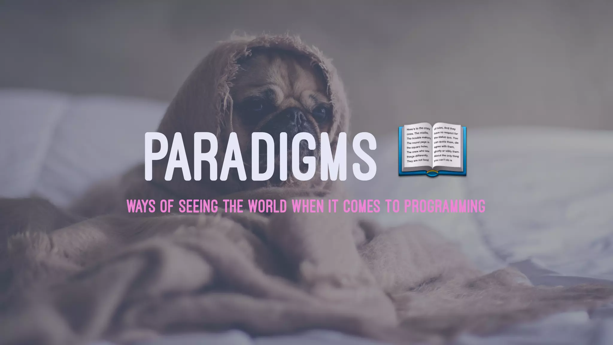 PARADIGMS !WAYS OF SEEING THE WORLD WHEN IT COMES TO PROGRAMMING
 