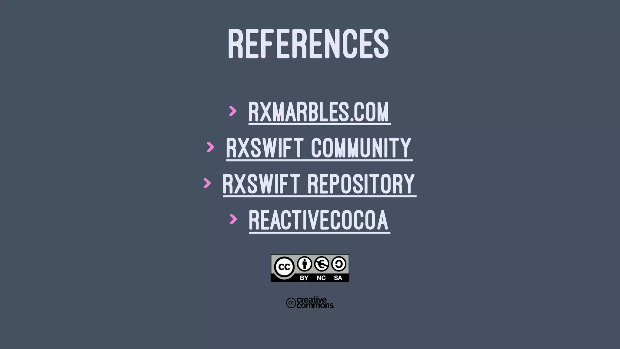 REFERENCES
> rxmarbles.com
> RxSwift Community
> RxSwift Repository
> ReactiveCocoa
 