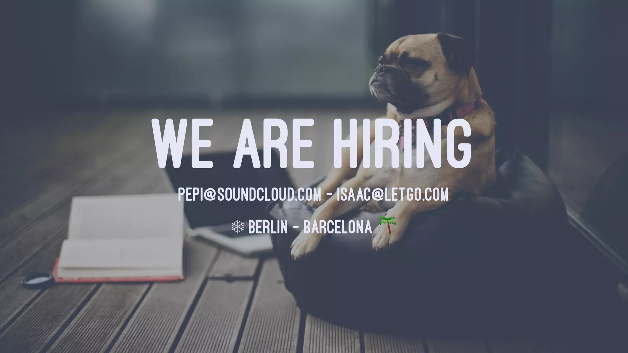 WE ARE HIRINGPEPI@SOUNDCLOUD.COM - ISAAC@LETGO.COM
❄ BERLIN - BARCELONA !
 