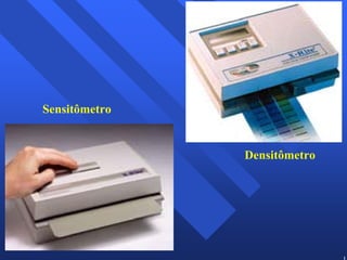 15 
Sensitômetro 
Densitômetro 
 
