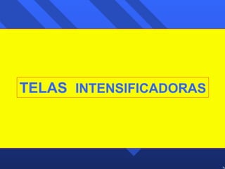 20 
TELAS INTENSIFICADORAS 
 