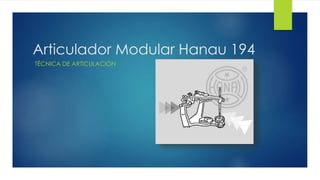 Hanua Modular Mouting Tecnica de Articulado: Hanau 194, Stratos 300, Whipmix (Manuales) | PPTX
