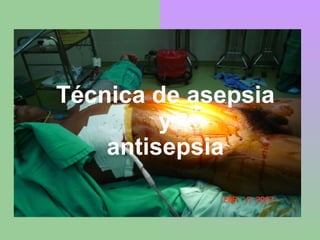 Técnica de asepsia
y
antisepsia
 