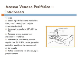CATETER VENOSO PERIFÉRICO
VANTAGENS
•Menor probabilidade de
perfuração inadvertida da veia
do que com agulha do tipo
borbo...