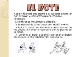 Acción técnica que permite al jugador progresar
  con el balón y realizar transiciones rápidas.
 Principios:
   1. No m...