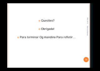  Questões?
 Obrigada!
 Para terminar Og mandino Para refletir…
Mai-2013
14
MarinaRamos
 