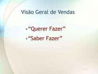 Visão Geral de Vendas
•“Querer Fazer”
•“Saber Fazer”
TR 1.2
 