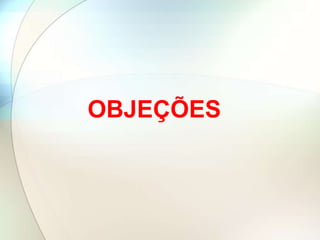 OBJEÇÕES
 