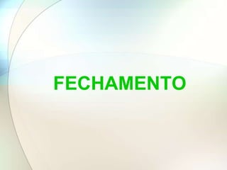FECHAMENTO
 