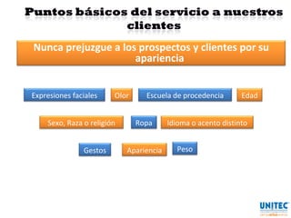 Nunca prejuzgue a los prospectos y clientes por su apariencia Apariencia Escuela de procedencia Peso Olor Gestos Ropa Expresiones faciales Sexo, Raza o religión Edad Idioma o acento distinto 