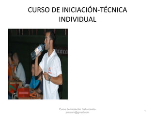 CURSO DE INICIACIÓN-TÉCNICA INDIVIDUAL Curso de iniciación  [email_address] 