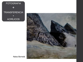 Natxo Borredà
FOTOGRAFIA
+
TRANSFERENCIA
+
ACRÍLICOS
 