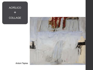 Antoni Tapies
ACRÍLICO
+
COLLAGE
 