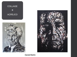 Daniel Merlín
COLLAGE
+
ACRÍLICO
 