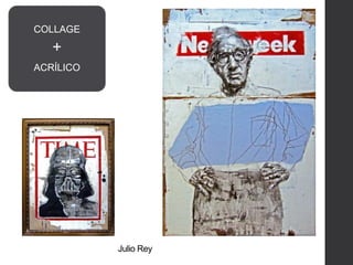 Julio Rey
COLLAGE
+
ACRÍLICO
 