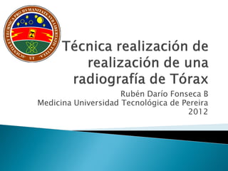 Rubén Darío Fonseca B
Medicina Universidad Tecnológica de Pereira
                                     2012
 